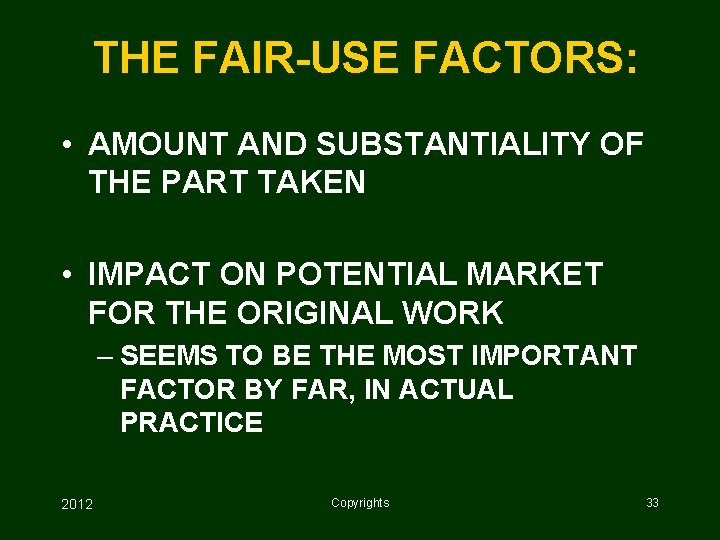 THE FAIR-USE FACTORS: • AMOUNT AND SUBSTANTIALITY OF THE PART TAKEN • IMPACT ON