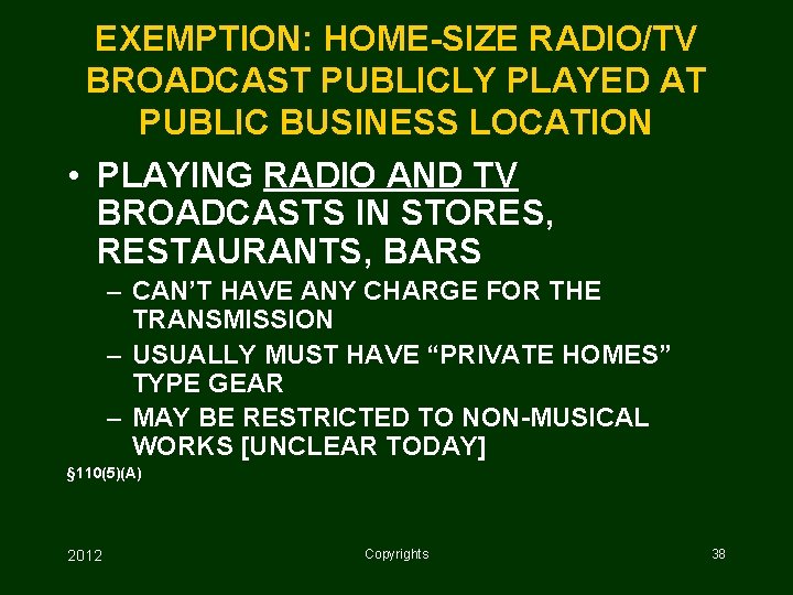 EXEMPTION: HOME-SIZE RADIO/TV BROADCAST PUBLICLY PLAYED AT PUBLIC BUSINESS LOCATION • PLAYING RADIO AND