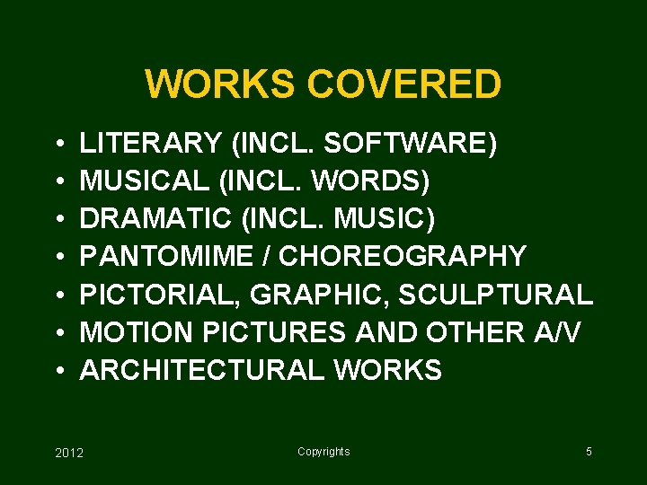 WORKS COVERED • • LITERARY (INCL. SOFTWARE) MUSICAL (INCL. WORDS) DRAMATIC (INCL. MUSIC) PANTOMIME