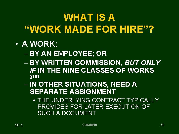 WHAT IS A “WORK MADE FOR HIRE”? • A WORK: – BY AN EMPLOYEE;