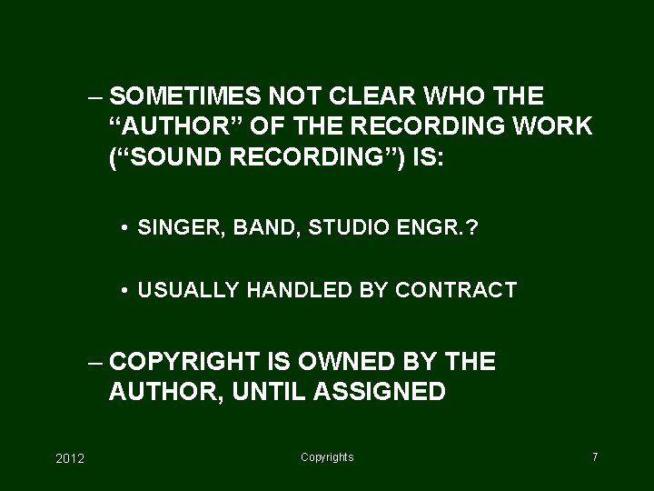 – SOMETIMES NOT CLEAR WHO THE “AUTHOR” OF THE RECORDING WORK (“SOUND RECORDING”) IS: