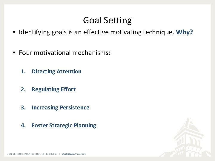 Goal Setting • Identifying goals is an effective motivating technique. Why? • Four motivational