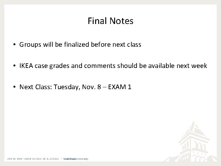 Final Notes • Groups will be finalized before next class • IKEA case grades Final Notes • Groups will be finalized before next class • IKEA case grades