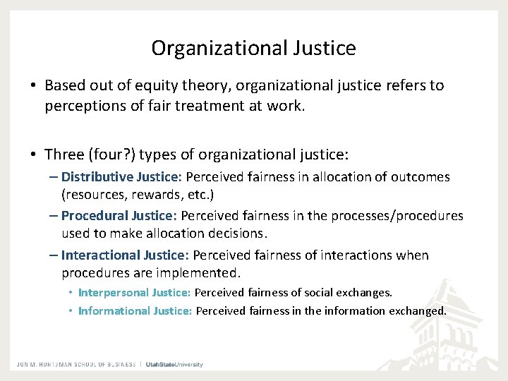 Organizational Justice • Based out of equity theory, organizational justice refers to perceptions of