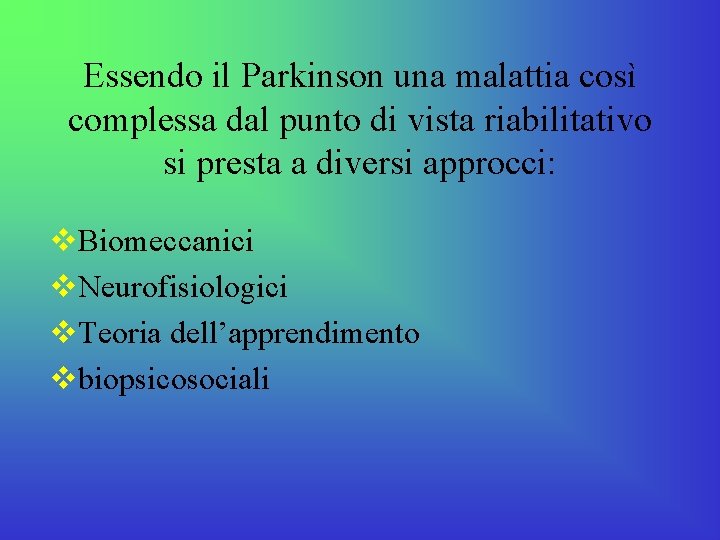 Essendo il Parkinson una malattia così complessa dal punto di vista riabilitativo si presta