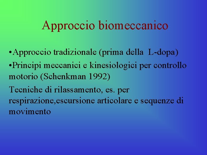 Approccio biomeccanico • Approccio tradizionale (prima della L-dopa) • Principi meccanici e kinesiologici per