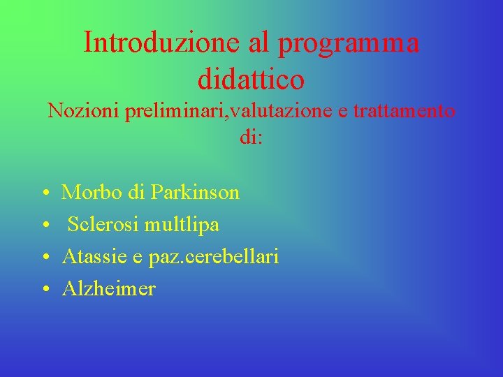 Introduzione al programma didattico Nozioni preliminari, valutazione e trattamento di: • • Morbo di