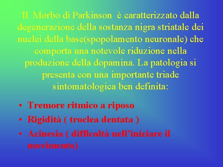 Il Morbo di Parkinson è caratterizzato dalla degenerazione della sostanza nigra striatale dei nuclei