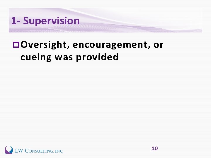 1 - Supervision p Oversight, encouragement, or cueing was provided 10 