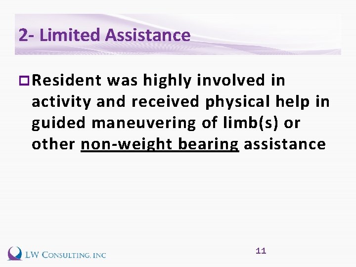 2 - Limited Assistance p Resident was highly involved in activity and received physical