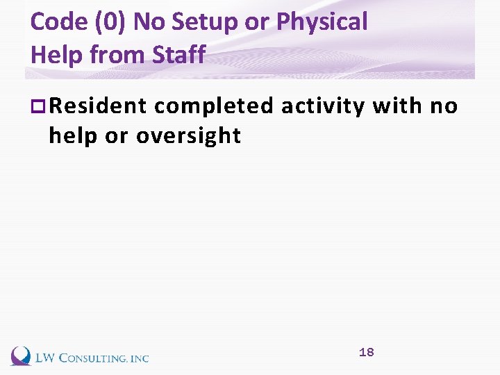 Code (0) No Setup or Physical Help from Staff p Resident completed activity with