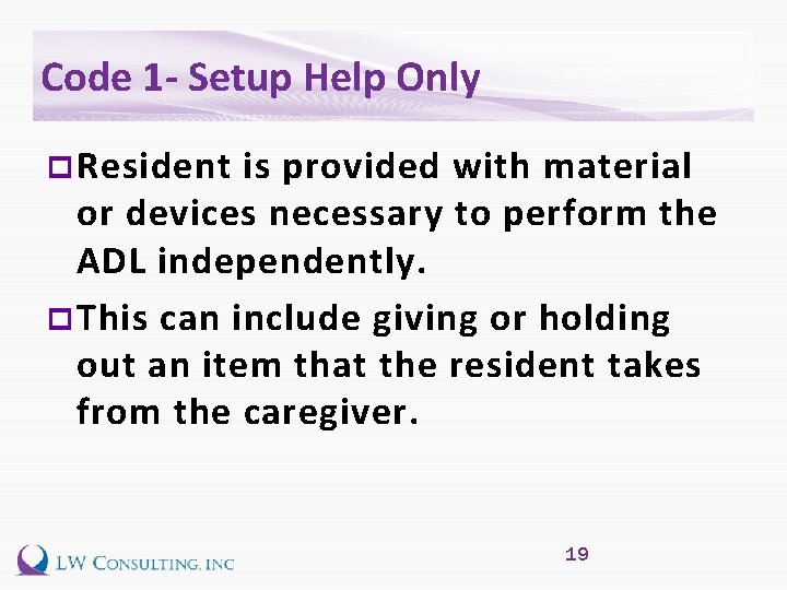 Code 1 - Setup Help Only p Resident is provided with material or devices