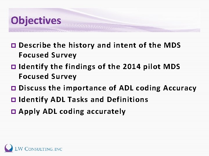 Objectives Describe the history and intent of the MDS Focused Survey p Identify the