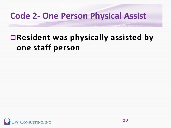 Code 2 - One Person Physical Assist p Resident was physically assisted by one