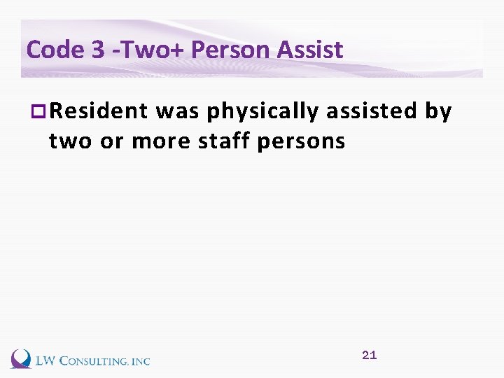 Code 3 -Two+ Person Assist p Resident was physically assisted by two or more