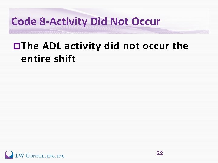 Code 8 -Activity Did Not Occur p The ADL activity did not occur the