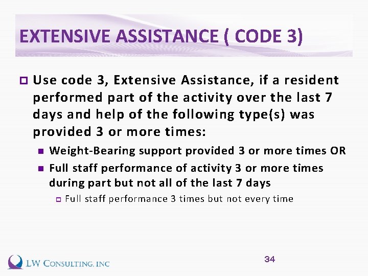 EXTENSIVE ASSISTANCE ( CODE 3) p Use code 3, Extensive Assistance, if a resident