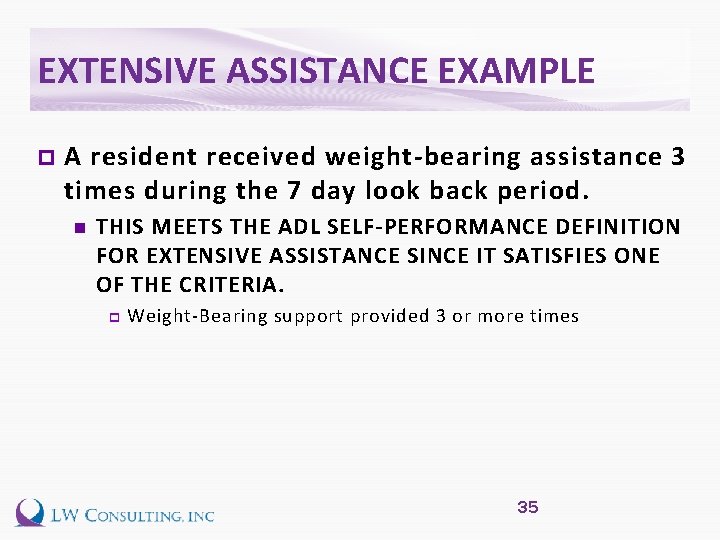 EXTENSIVE ASSISTANCE EXAMPLE p A resident received weight-bearing assistance 3 times during the 7