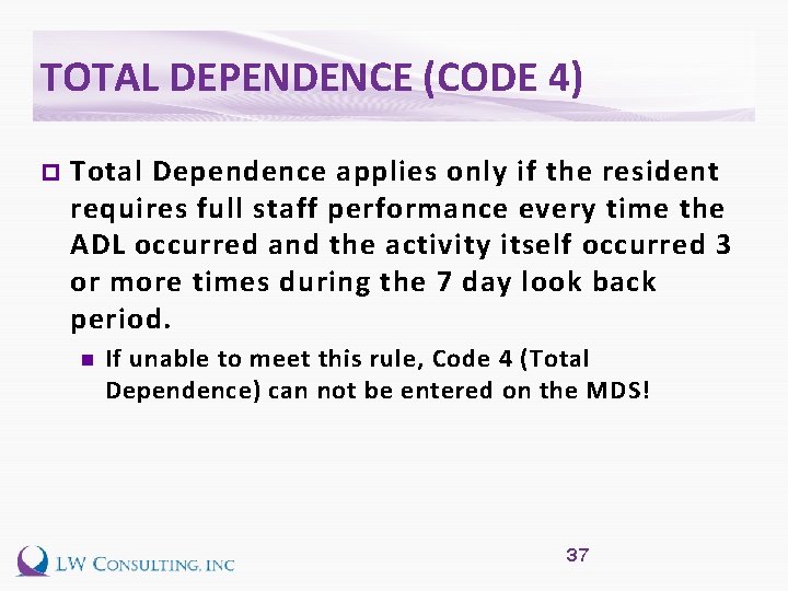 TOTAL DEPENDENCE (CODE 4) p Total Dependence applies only if the resident requires full