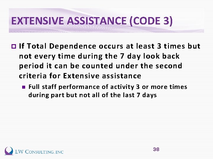 EXTENSIVE ASSISTANCE (CODE 3) p If Total Dependence occurs at least 3 times but