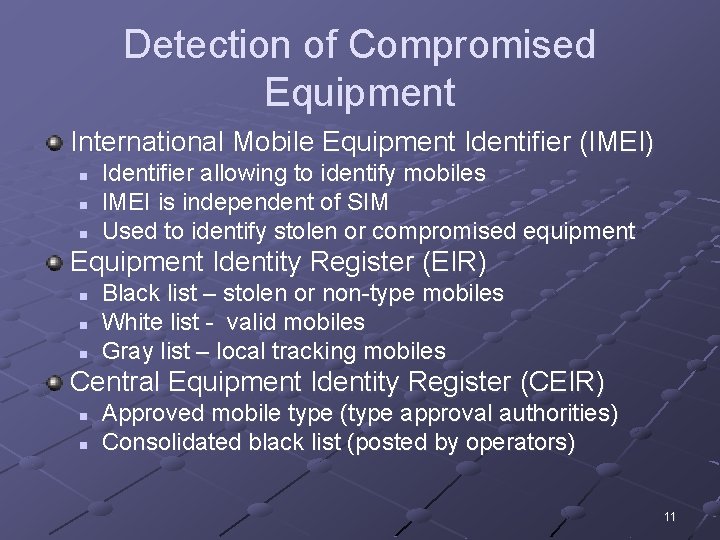 Detection of Compromised Equipment International Mobile Equipment Identifier (IMEI) n n n Identifier allowing