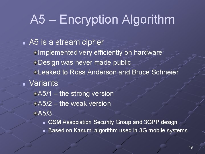A 5 – Encryption Algorithm n A 5 is a stream cipher Implemented very