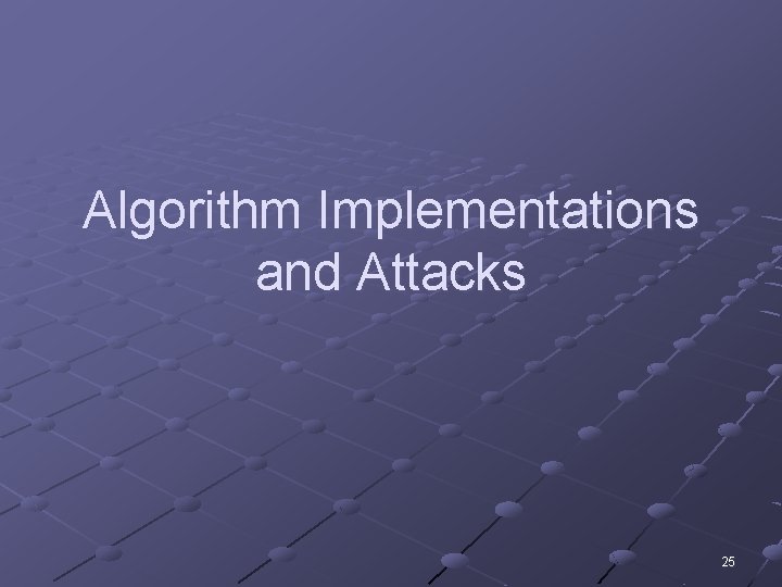 Algorithm Implementations and Attacks 25 