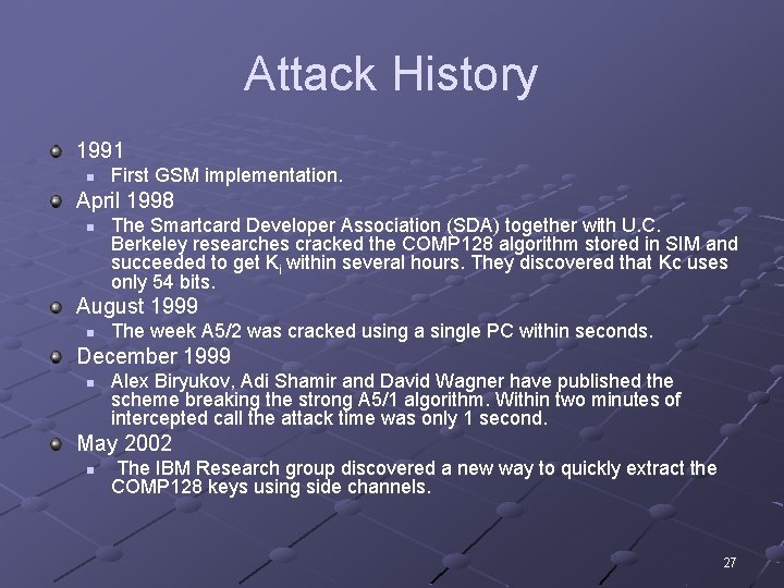 Attack History 1991 n First GSM implementation. April 1998 n The Smartcard Developer Association