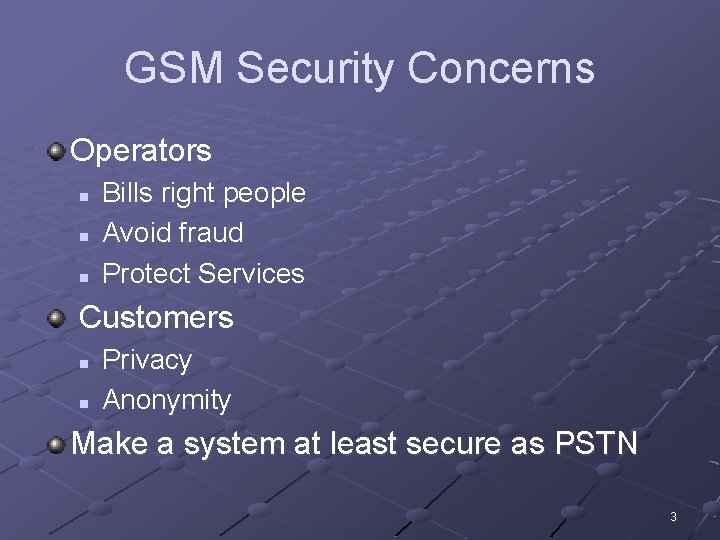 GSM Security Concerns Operators n n n Bills right people Avoid fraud Protect Services
