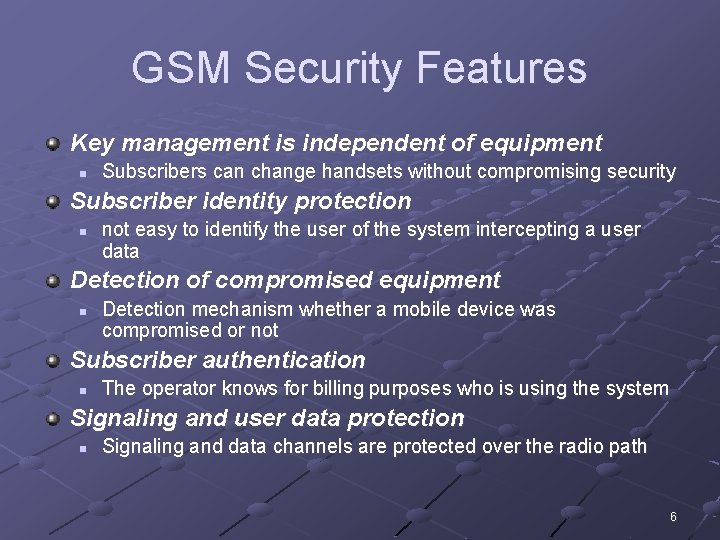 GSM Security Features Key management is independent of equipment n Subscribers can change handsets