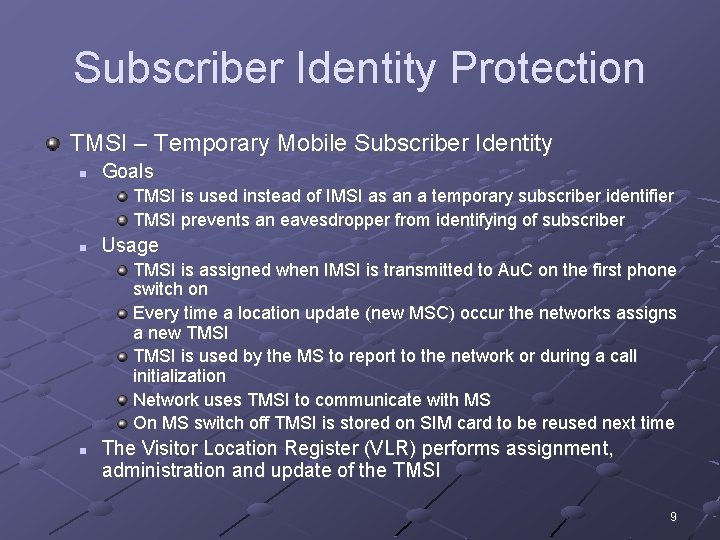 Subscriber Identity Protection TMSI – Temporary Mobile Subscriber Identity n Goals TMSI is used