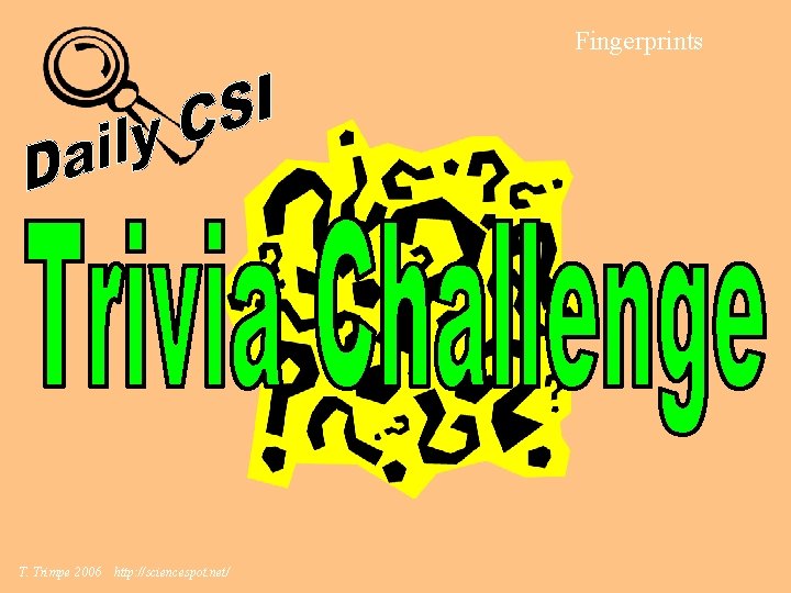 Fingerprints T. Trimpe 2006 http: //sciencespot. net/ 