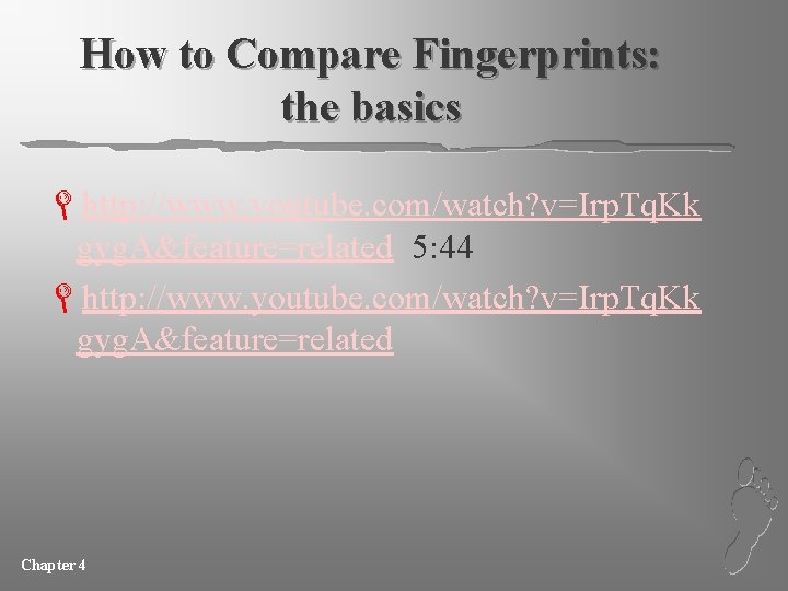 How to Compare Fingerprints: the basics Lhttp: //www. youtube. com/watch? v=Irp. Tq. Kk gyg.