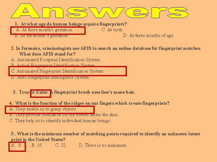 1. At what age do human beings acquire fingerprints? A. At three month's gestation