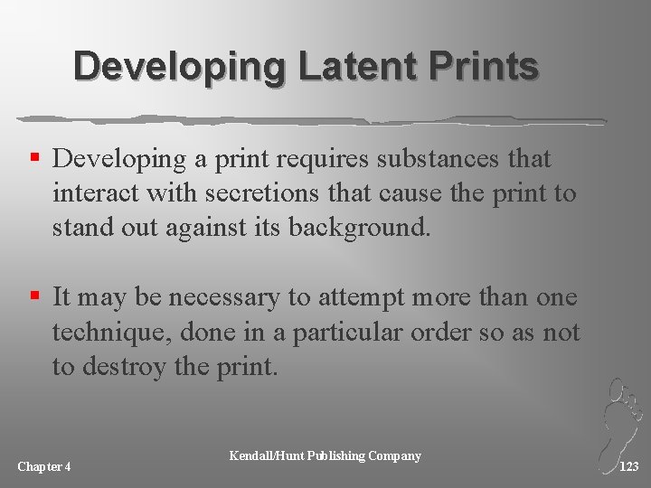 Developing Latent Prints § Developing a print requires substances that interact with secretions that