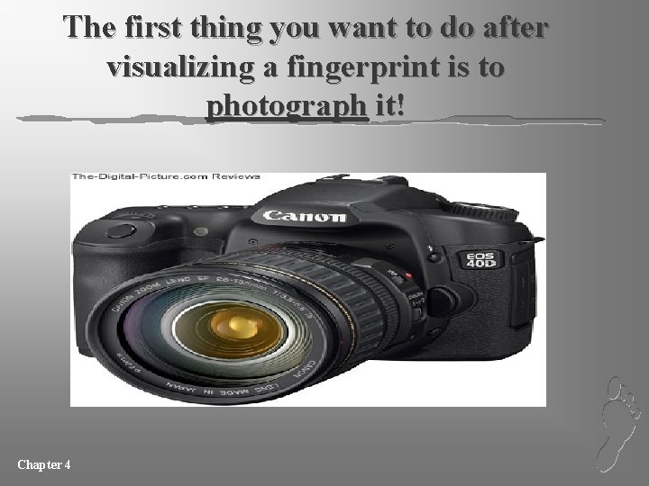 The first thing you want to do after visualizing a fingerprint is to photograph