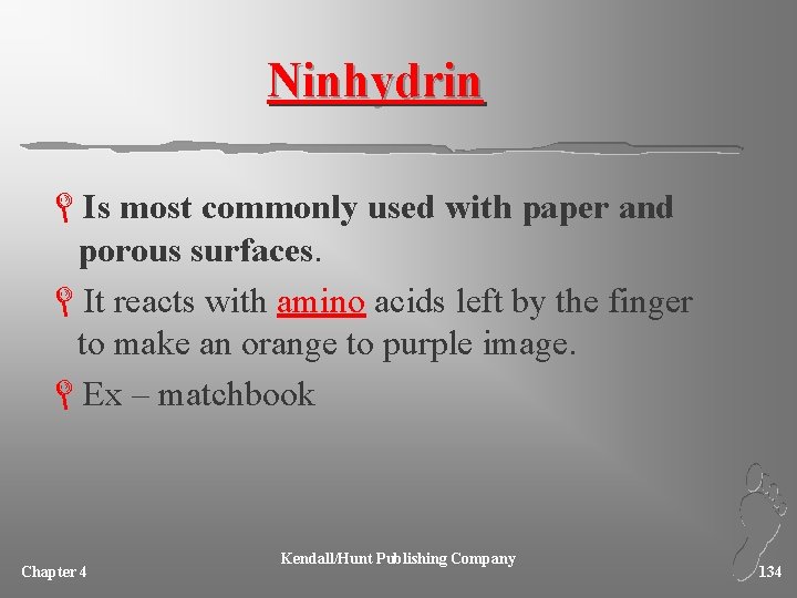 Ninhydrin LIs most commonly used with paper and porous surfaces. LIt reacts with amino