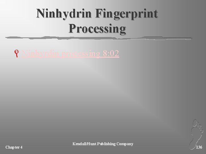 Ninhydrin Fingerprint Processing LNinhyrdin processing 8: 02 Chapter 4 Kendall/Hunt Publishing Company 136 