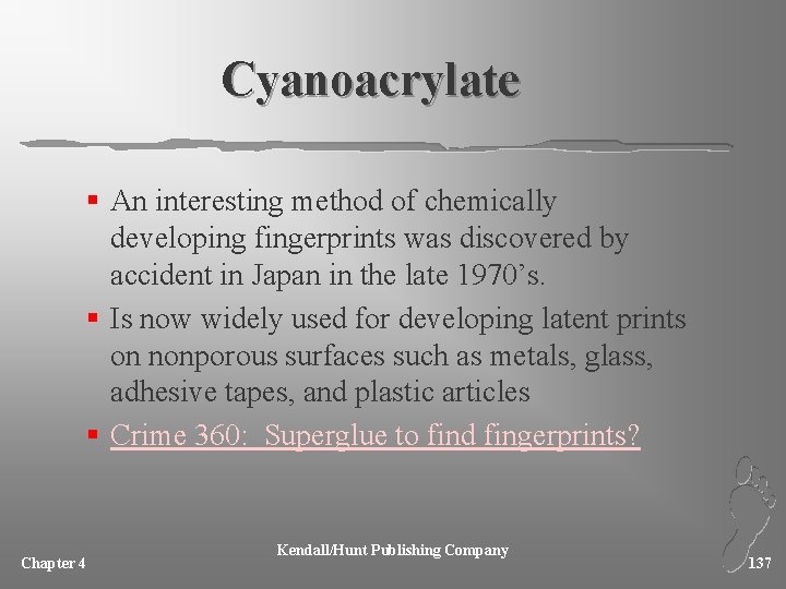 Cyanoacrylate § An interesting method of chemically developing fingerprints was discovered by accident in