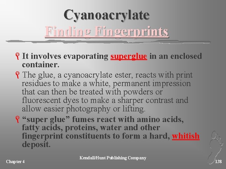 Cyanoacrylate Finding Fingerprints LIt involves evaporating superglue in an enclosed container. LThe glue, a