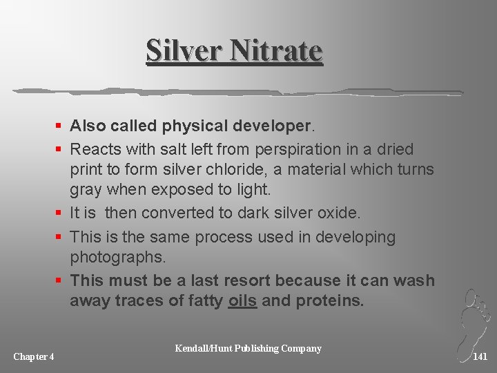 Silver Nitrate § Also called physical developer. § Reacts with salt left from perspiration