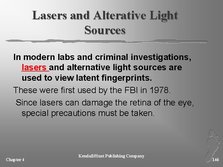 Lasers and Alterative Light Sources In modern labs and criminal investigations, lasers and alternative