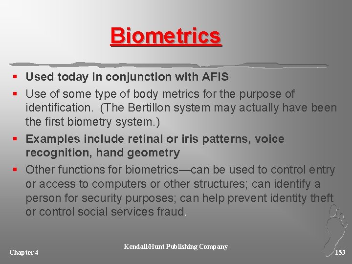 Biometrics § Used today in conjunction with AFIS § Use of some type of