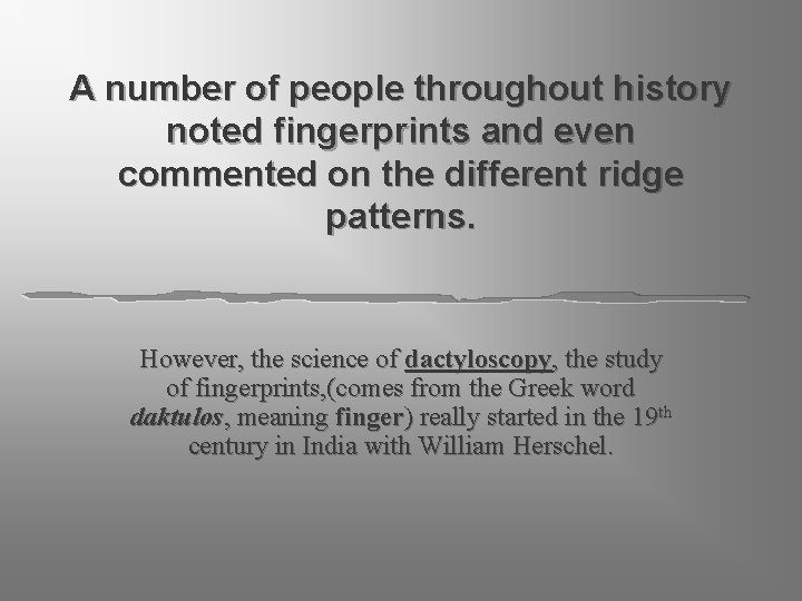 A number of people throughout history noted fingerprints and even commented on the different