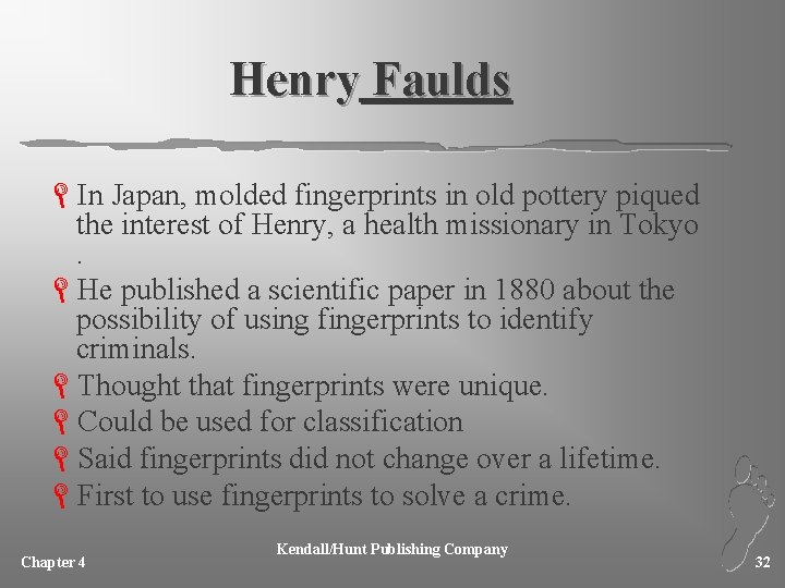 Henry Faulds LIn Japan, molded fingerprints in old pottery piqued the interest of Henry,