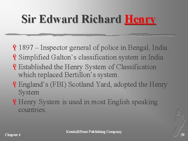Sir Edward Richard Henry L 1897 – Inspector general of police in Bengal, India.