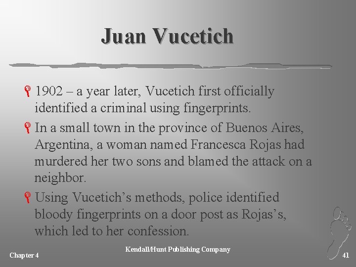 Juan Vucetich L 1902 – a year later, Vucetich first officially identified a criminal