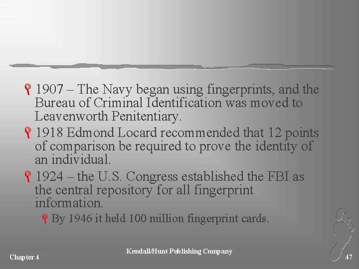 L 1907 – The Navy began using fingerprints, and the Bureau of Criminal Identification