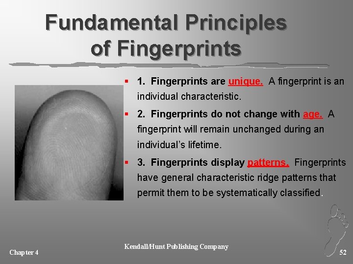 Fundamental Principles of Fingerprints § 1. Fingerprints are unique. A fingerprint is an individual