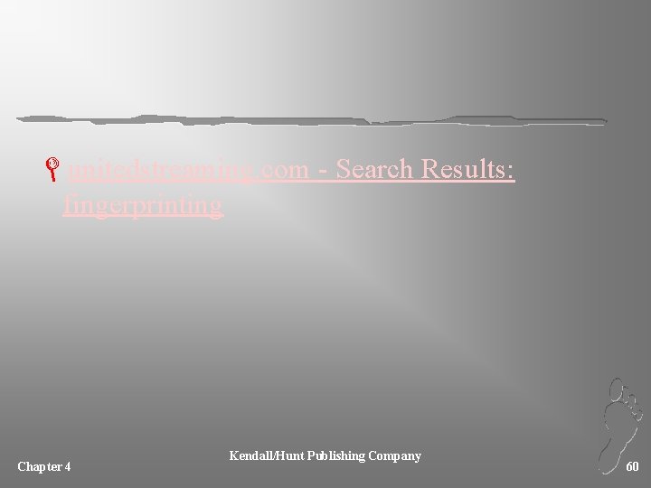 Lunitedstreaming. com - Search Results: fingerprinting Chapter 4 Kendall/Hunt Publishing Company 60 